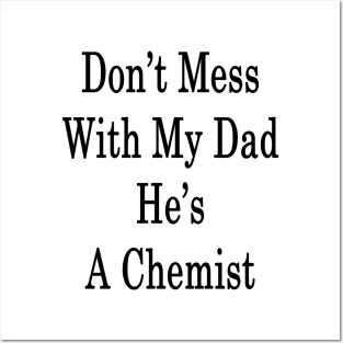 Don't Mess With My Dad He's A Chemist Posters and Art